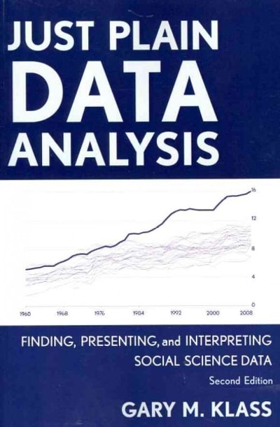 just plain data analysis finding, presenting, and interpreting social science data 2nd edition gary m klass