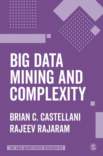 big data mining and complexity 1st edition brian c castellani, rajeev rajaram 1529710995, 9781529710991