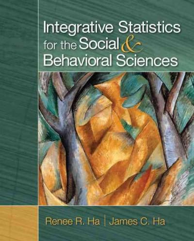 integrative statistics for the social and behavioral sciences 1st edition renee r ha, james c ha 1452237298,