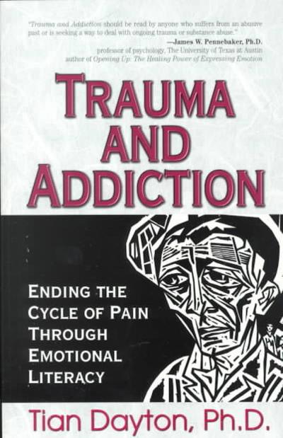 trauma and addiction ending the cycle of pain through emotional literacy 1st edition tian dayton 1558747516,