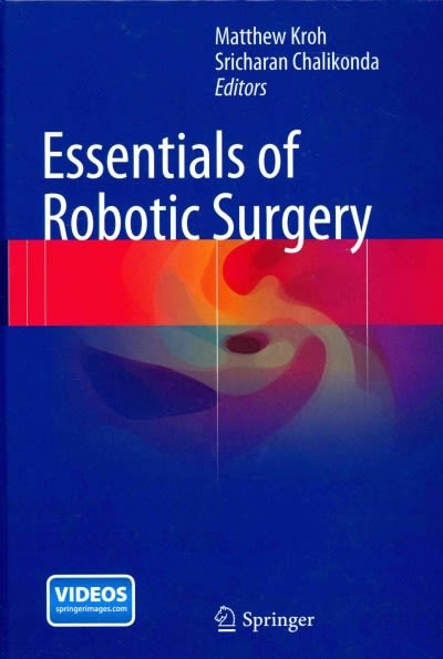 essentials of robotic surgery 1st edition matthew kroh, sricharan chalikonda 3319095641, 9783319095646
