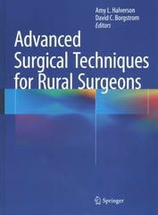advanced surgical techniques for rural surgeons 1st edition amy l halverson, david c borgstrom 1493914952,