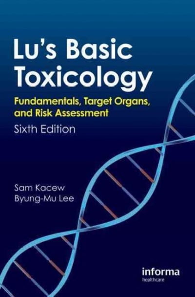 lu's basic toxicology fundamentals, target organs, and risk assessment 6th edition byung mu lee, sam kacew