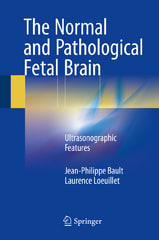 the normal and pathological fetal brain ultrasonographic features 1st edition jean philippe bault, laurence