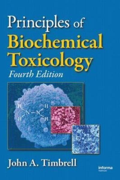 principles of biochemical toxicology 4th edition john a timbrell 1420007084, 9781420007084