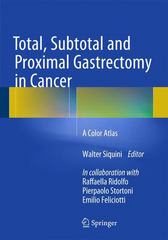 total, subtotal and proximal gastrectomy in cancer a color atlas 1st edition walter siquini 8847057493,