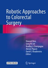 robotic approaches to colorectal surgery 1st edition howard m ross, sang w lee, bradley j champagne, alessio