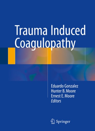trauma induced coagulopathy 1st edition eduardo gonzalez, hunter b moore, ernest e moore 3319283081,