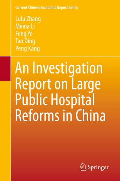 an investigation report on large public hospital reforms in china 1st edition lulu zhang, meina li, feng ye,