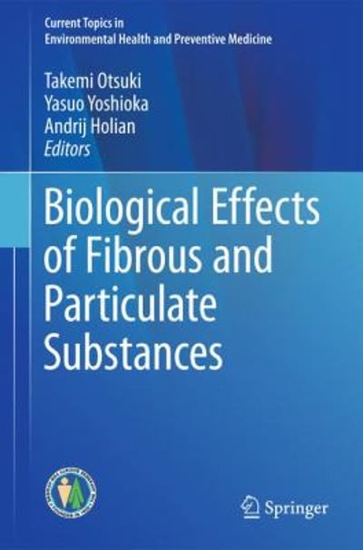 biological effects of fibrous and particulate substances 1st edition yasuo yoshioka, andrij holian, takemi