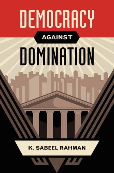 democracy against domination 1st edition k sabeel rahman 0190468548, 9780190468545