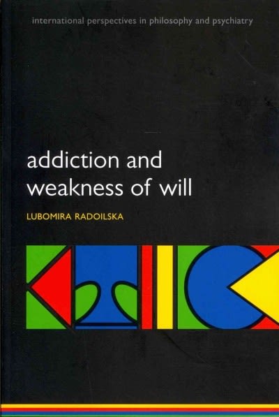 addiction and weakness of will 1st edition lubomira radoilska 0191006556, 9780191006555