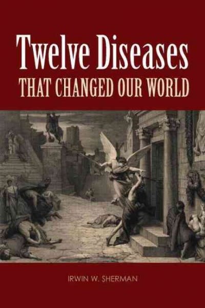twelve diseases that changed our world diseases that changed our world and  the lessons they teach 1st