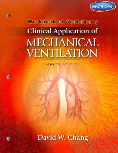 workbook for changs clinical application of mechanical ventilation 4th edition david w chang 1111539677,