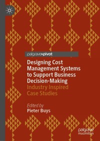 designing cost management systems to support business decision-makingindustry inspired case studies 1st