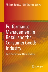 performance management in retail and the consumer goods industry best practices and case studies 1st edition