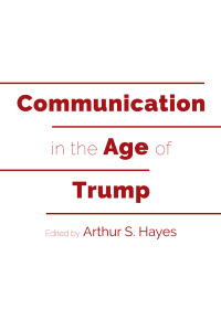 communication in the age of trump 1st edition arthur s. hayes 1433150301, 9781433150302