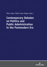 contemporary debates on politics and public administration in the postmodern era 1st edition Ömer ugur,