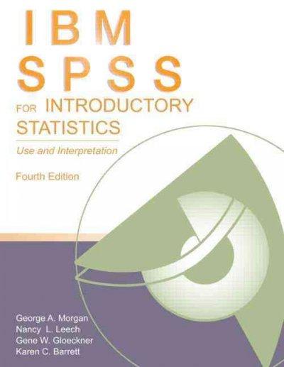 ibm spss for introductory statistics use and interpretation 4th edition george a morgan, nancy l leech, gene
