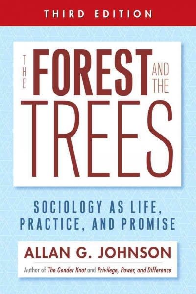 the forest and the trees sociology as life, practice, and promise 3rd edition allan johnson 1439911878,