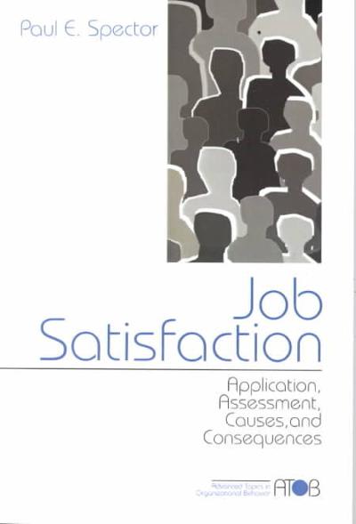 job satisfaction application, assessment, causes, and consequences 1st edition paul e spector 1452264686,