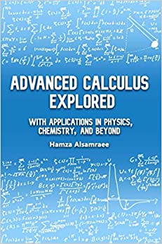 advanced calculus explored with applications in physics chemistry and beyond 1st edition hamza e. alsamraee