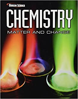 chemistry matter & change,  (glencoe science) 1st edition mcgraw hill education 007874637x, 9780078746376