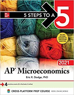 5 steps to a 5 ap microeconomics 2021 1st edition eric dodge 1260467066, 9781260467062