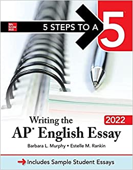 5 steps to a 5 writing the ap english essay 2022 1st edition barbara murphy, estelle rankin 1264267401,