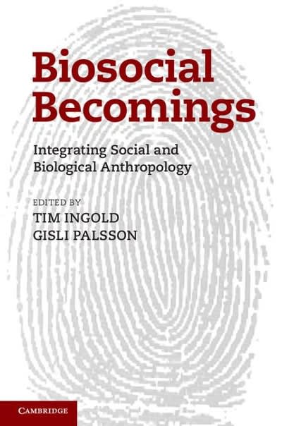 biosocial becomings integrating social and biological anthropology 1st edition tim ingold, gisli palsson