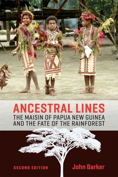 ancestral lines the maisin of papua new guinea and the fate of the rainforest 2nd edition john barker