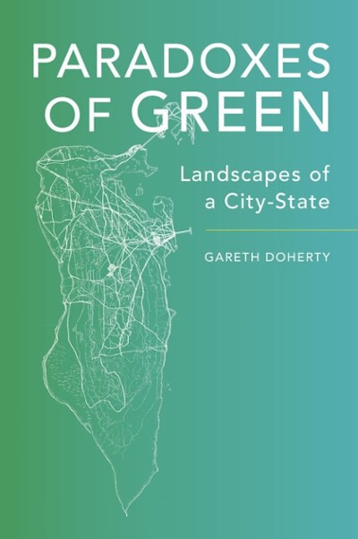 paradoxes of green landscapes of a city-state 1st edition gareth doherty 0520960629, 9780520960626