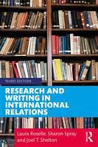 research and writing in international relations 3rd edition laura roselle, sharon spray, joel t shelton