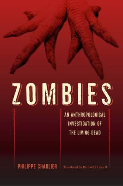 zombies an anthropological investigation of the living dead 1st edition phillipe charlier, richard j gray ii
