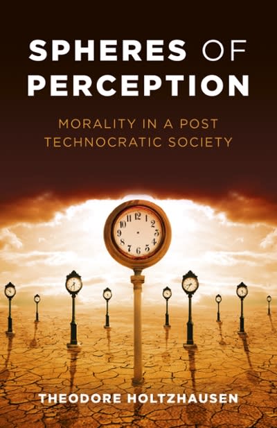 spheres of perception morality in a post technocratic society 1st edition theodore holtzhausen 1785358928,
