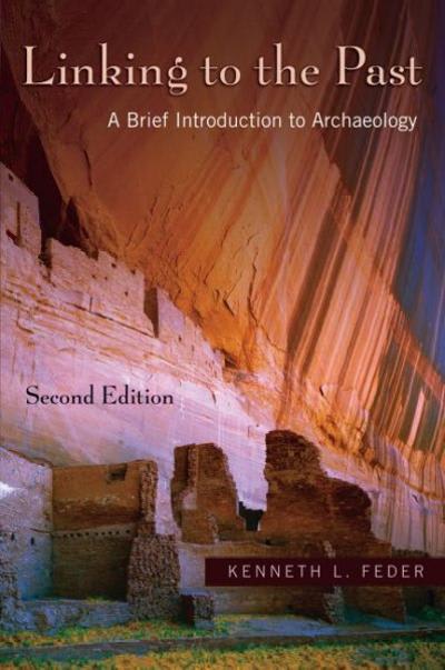 linking to the past a brief introduction to archaeology 2nd edition kenneth l feder 0195331176, 9780195331172
