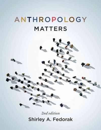 anthropology matters 2nd edition shirley a fedorak 1442605936, 9781442605930