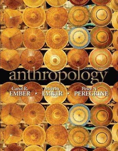 anthropology 13th edition carol r ember, melvin r ember, peter n peregrine 0205738826, 9780205738823