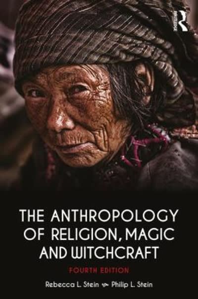 the anthropology of religion, magic, and witchcraft 4th edition rebecca stein, philip l stein 1138692522,