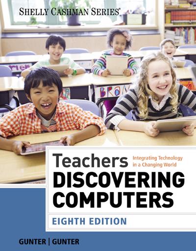 teachers discovering computers integrating technology in a changing world 8th edition glenda a gunter,