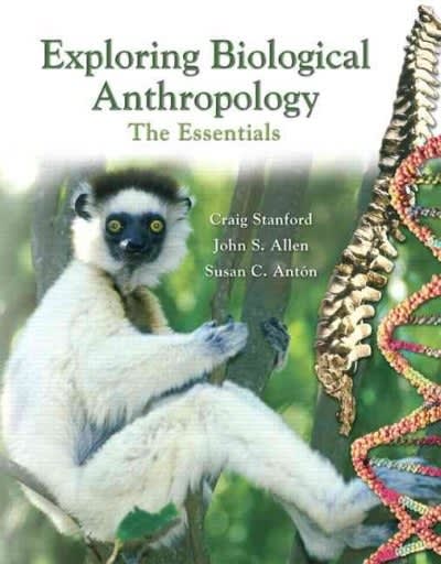 exploring biological anthropology the essentials 1st edition craig stanford, john s allen, susan c anton,