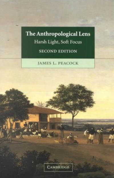 the anthropological lens harsh light, soft focus 2nd edition james l peacock 0521004594, 9780521004596