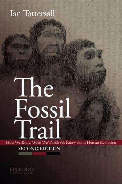 the fossil trail how we know what we think we know about human evolution 2nd edition ian tattersall