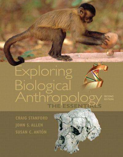 exploring biological anthropology the essentials 2nd edition craig stanford, john s allen, susan c anton