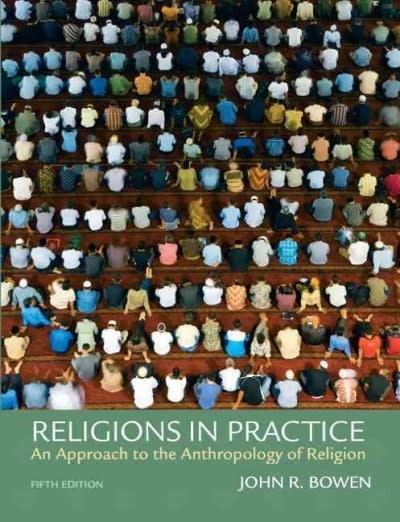 religions in practice an approach to the anthropology of religion 5th edition john richard bowen 0205795250,