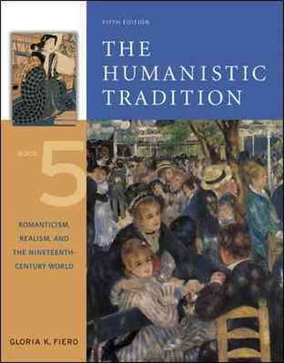 the humanistic tradition, book 5 romanticis realis and the nineteenth-century world 5th edition gloria k
