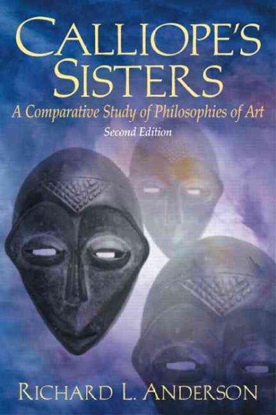 calliopes sisters a comparative study of philosophies of art 2nd edition richard l anderson 013093609x,