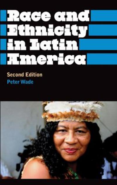 race and ethnicity in latin america 2nd edition peter wade 0745329470, 9780745329475