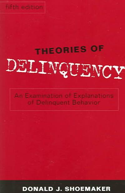 theories of delinquency an examination of explanations of delinquent behavior 5th edition donald j shoemaker