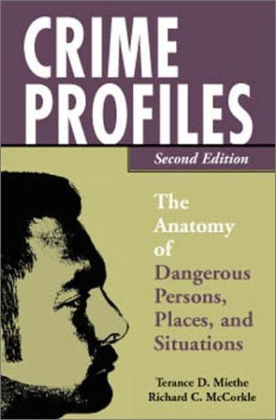 crime profiles the anatomy of dangerous persons, places and situations 2nd edition terance d miethe, richard